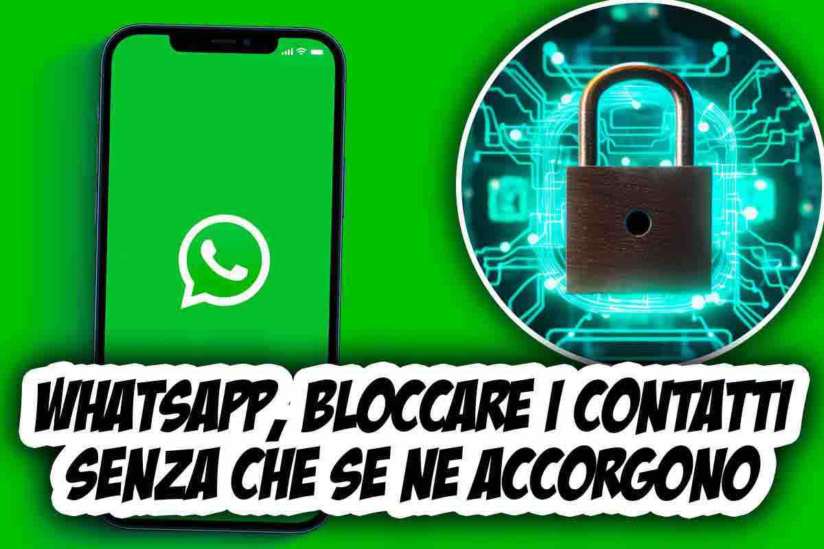 WhatsApp e privacy, occhio alla funzione per bloccare i contatti senza che se ne accorgano